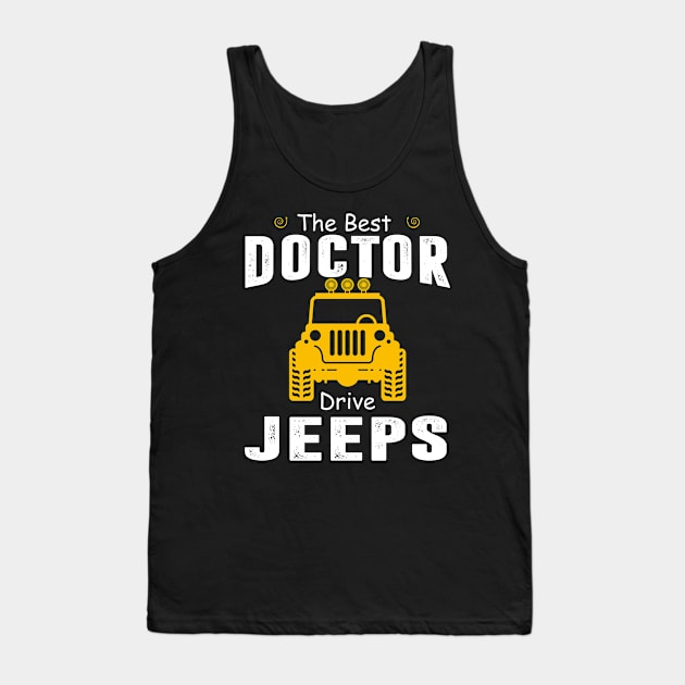 The Best Doctor Drive Jeeps Jeep Lover Tank Top by Liza Canida